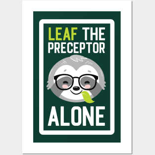 Funny Preceptor Pun - Leaf me Alone - Gifts for Preceptors Posters and Art